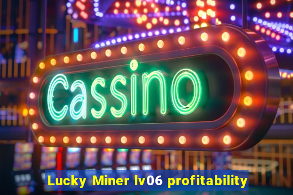 Lucky Miner lv06 profitability